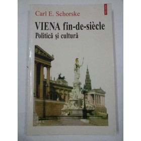 VIENA  fin-de-siecle   POLITICA  SI CULTURA  -  Carl  E.  Schorske